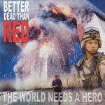 better_dead_than_red_-_the_world_needs_a_hero.jpg
